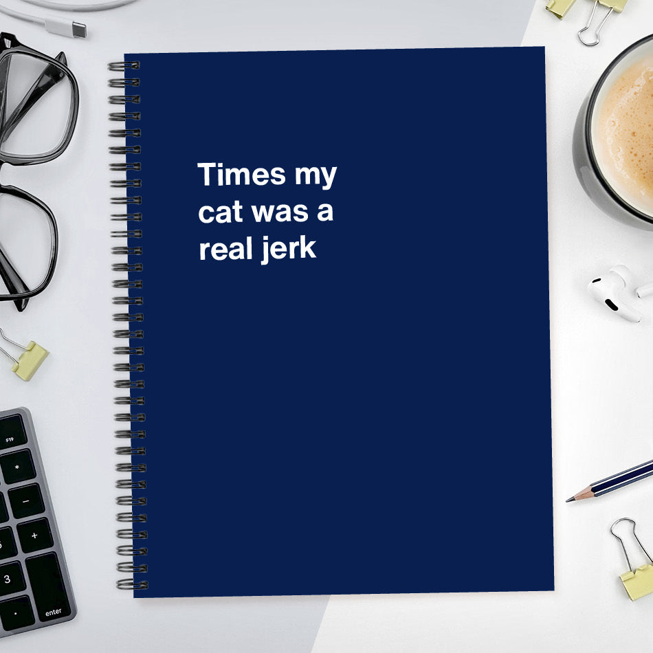 
                  
                    A funny notebook from WTF Notebooks® entitled "Times my cat was a real jerk"
                  
                