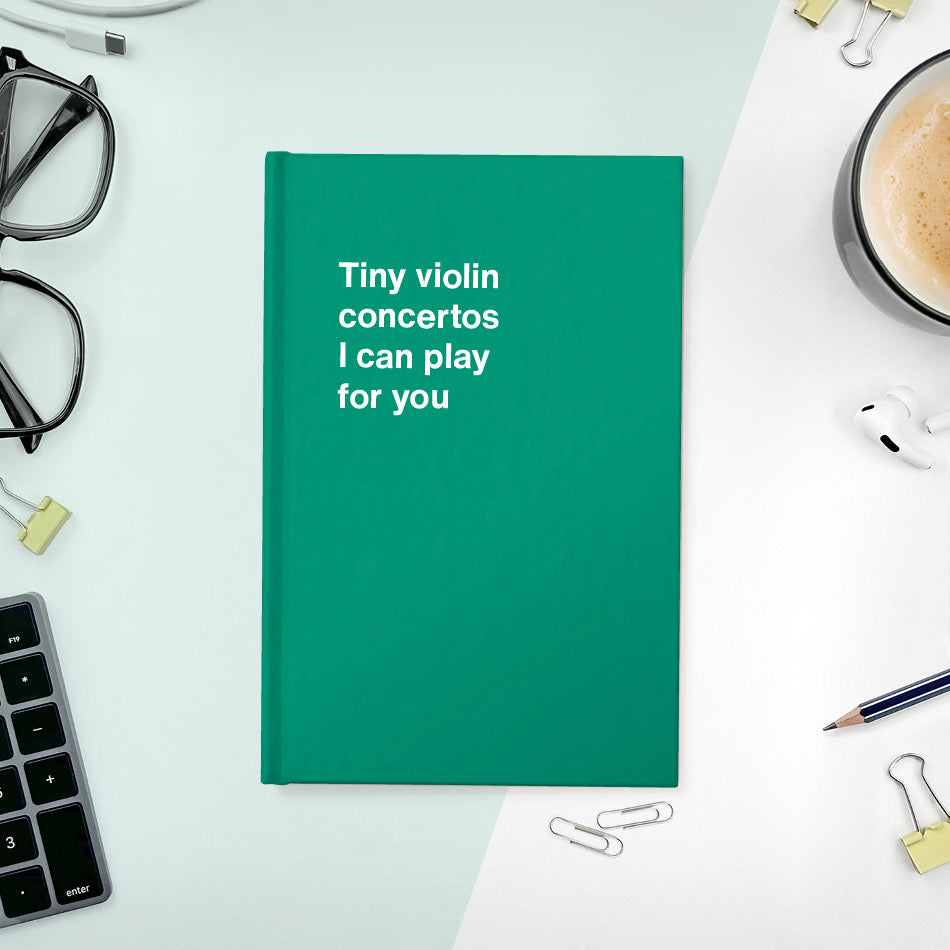 
                  
                    A funny notebook from WTF Notebooks® entitled "Tiny violin concertos I can play for you"
                  
                