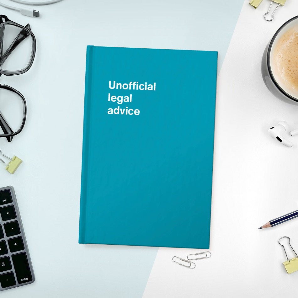 
                  
                    A funny notebook from WTF Notebooks® entitled "Unofficial legal advice"
                  
                