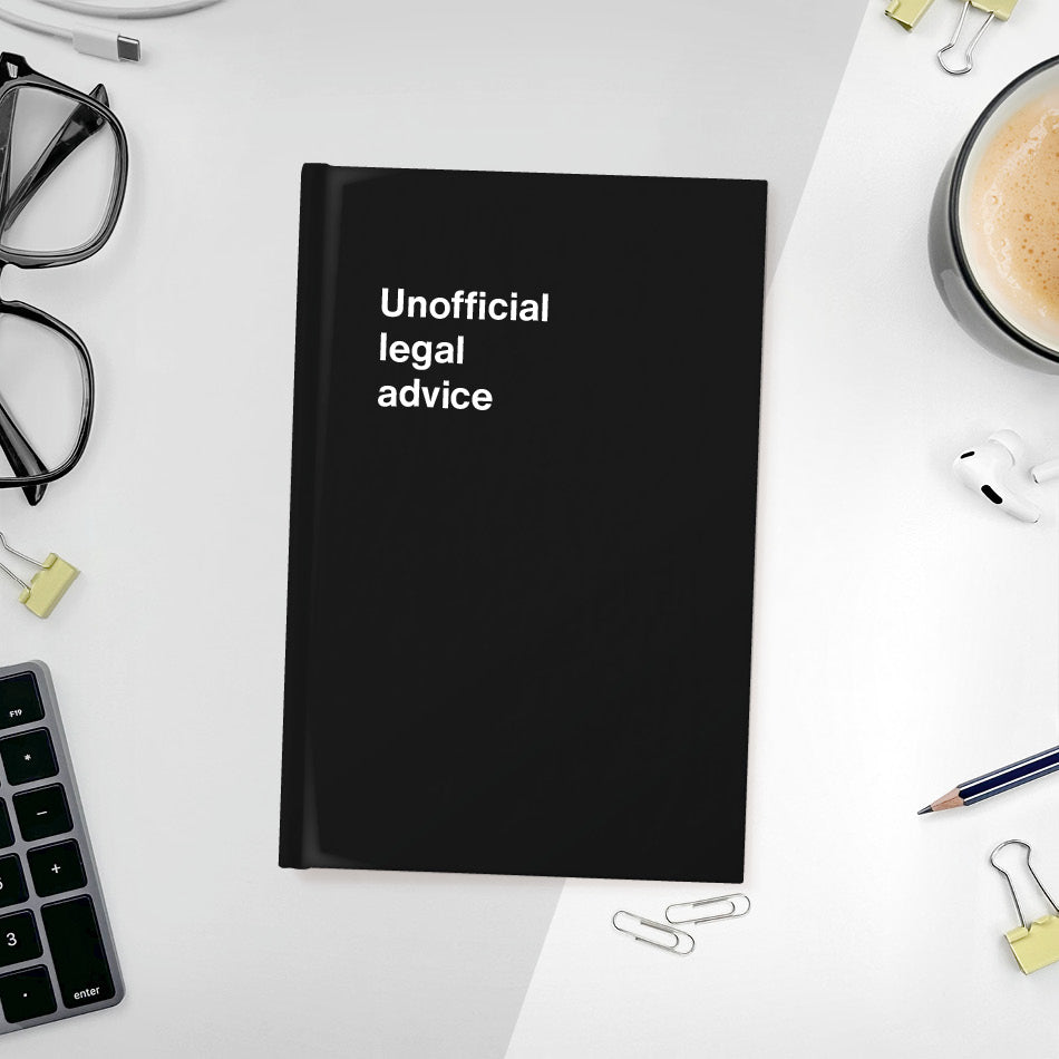 Unofficial legal advice | WTF Notebooks