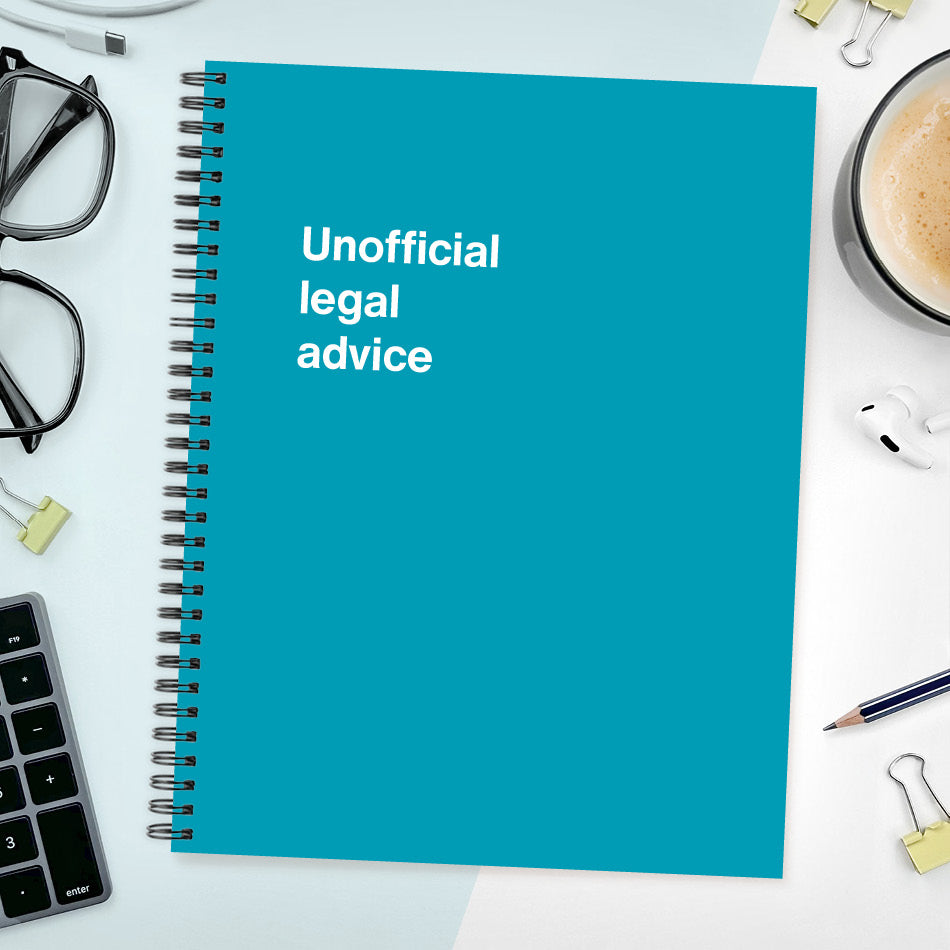 
                  
                    A funny notebook from WTF Notebooks® entitled "Unofficial legal advice"
                  
                