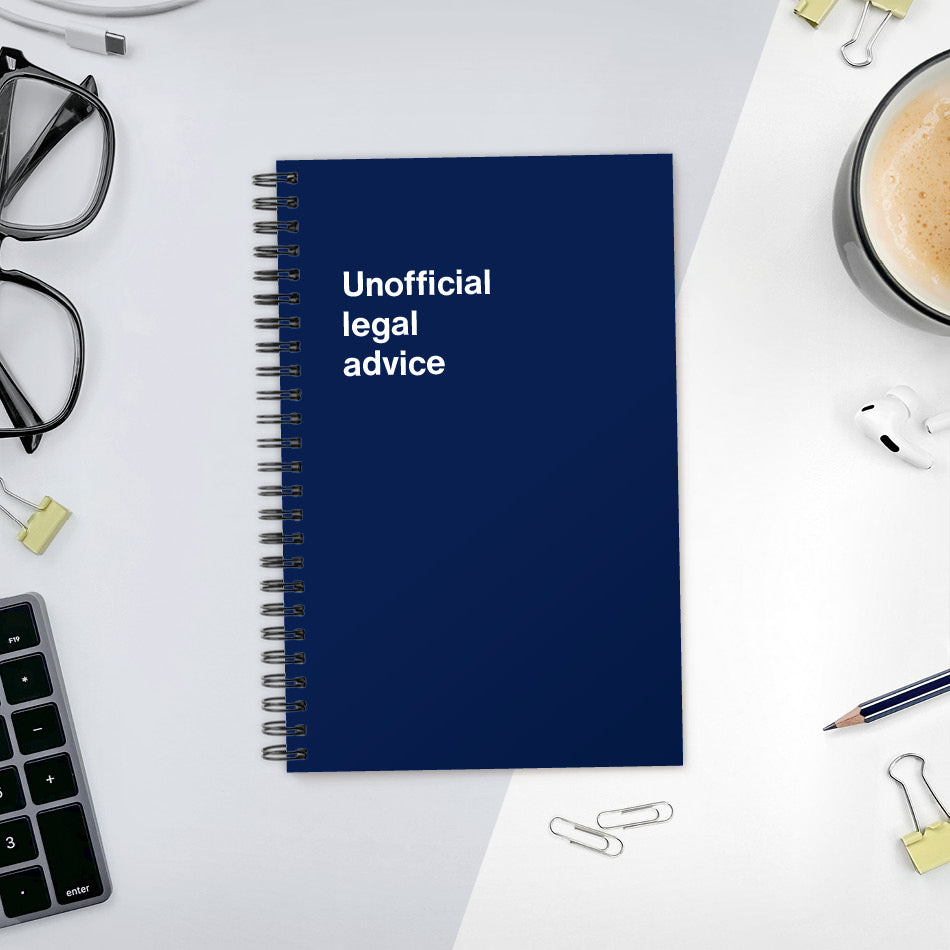 
                  
                    A funny notebook from WTF Notebooks® entitled "Unofficial legal advice"
                  
                