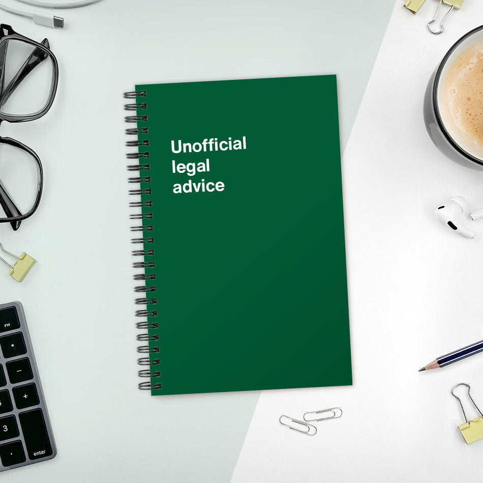 
                  
                    A funny notebook from WTF Notebooks® entitled "Unofficial legal advice"
                  
                