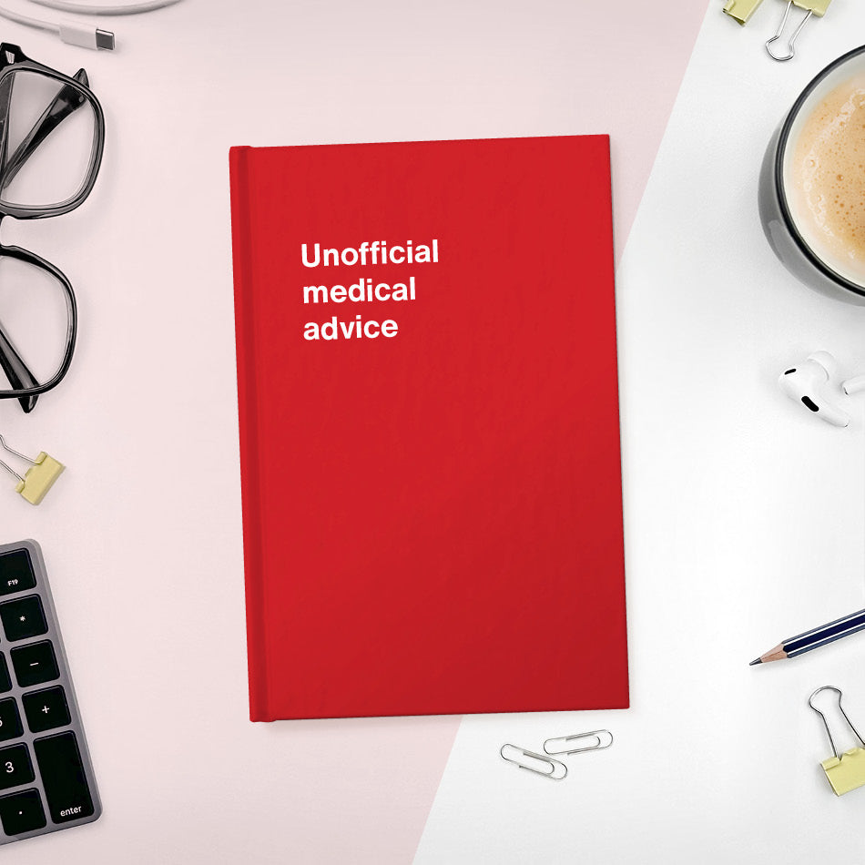 
                  
                    A funny notebook from WTF Notebooks® entitled "Unofficial medical advice"
                  
                