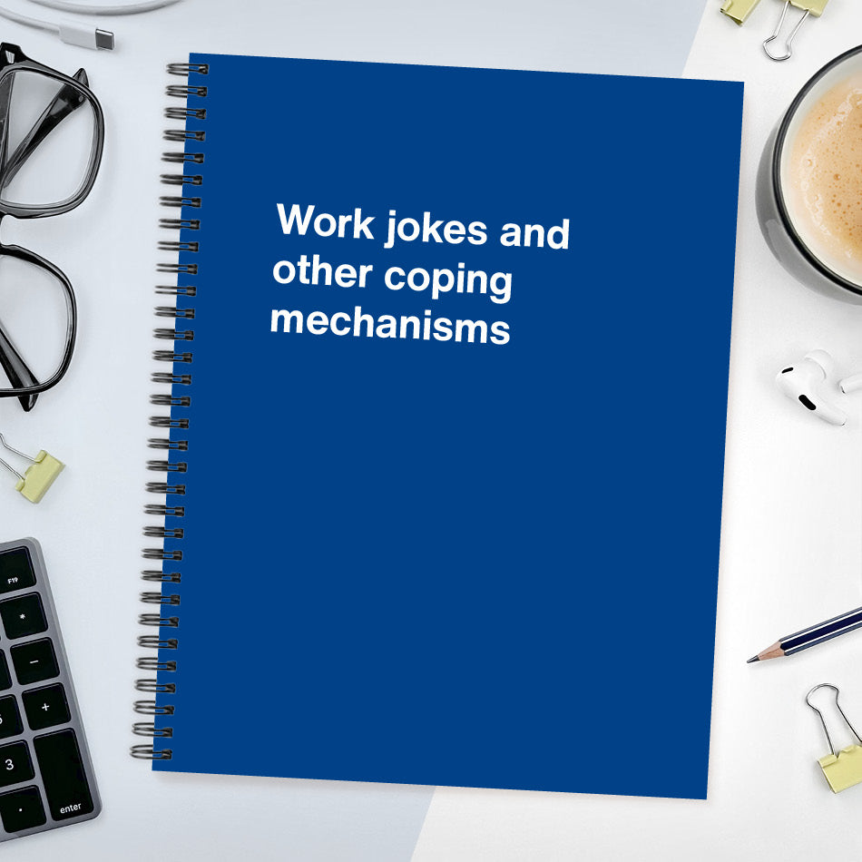 
                  
                    A funny notebook from WTF Notebooks® entitled "Work jokes and other coping mechanisms"
                  
                