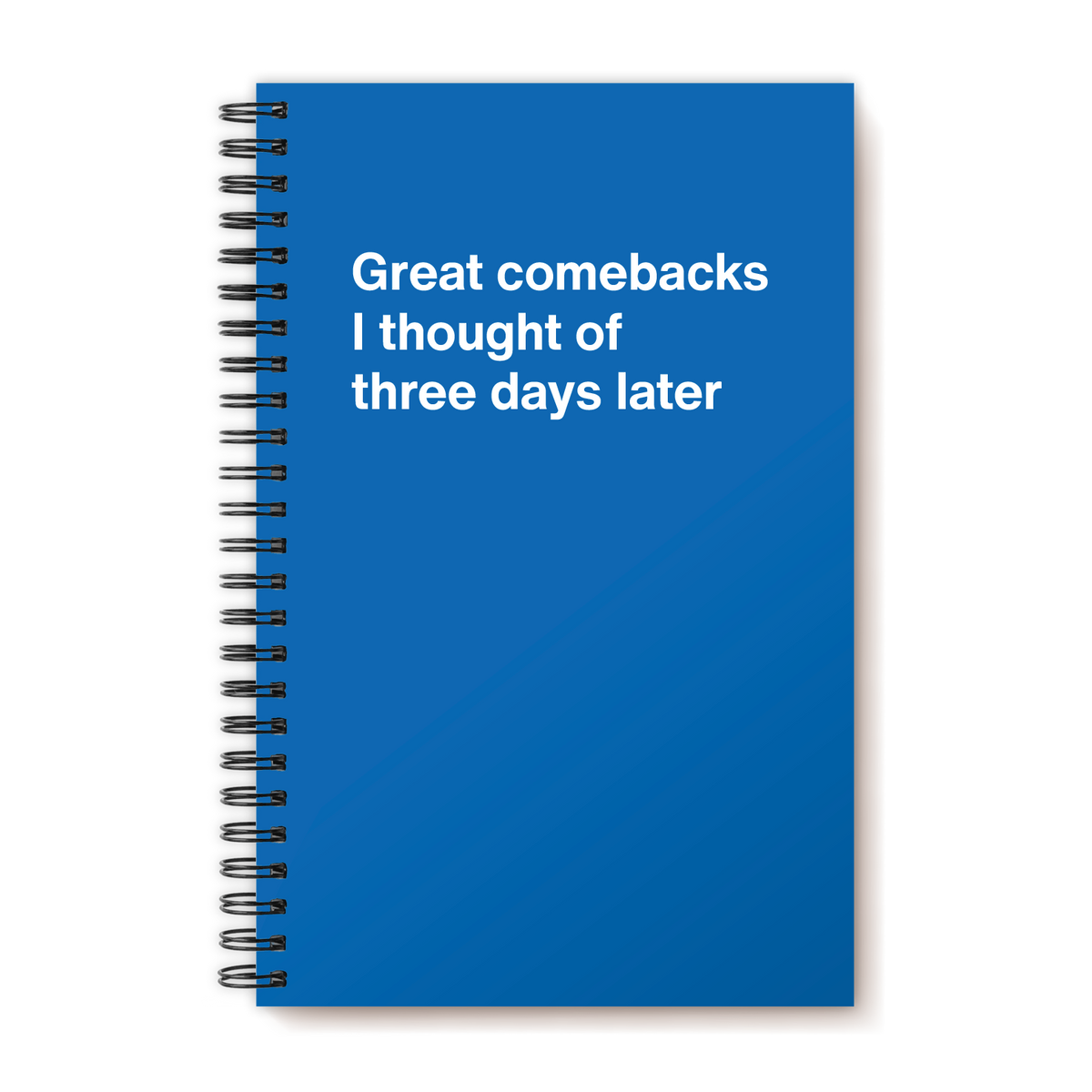 A funny notebook from WTF Notebooks® entitled "Great comebacks I thought of three days later"
