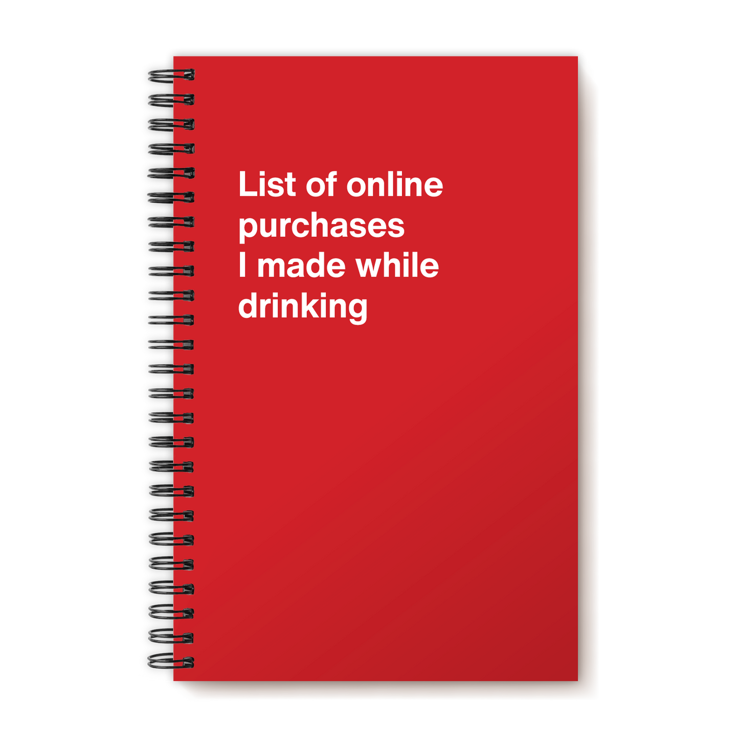 A funny notebook from WTF Notebooks® entitled "List of online purchases I made while drinking"
