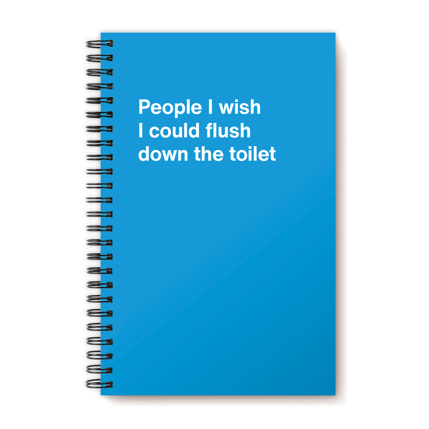 
                  
                    A funny notebook from WTF Notebooks® entitled "People I wish I could flush down the toilet"
                  
                