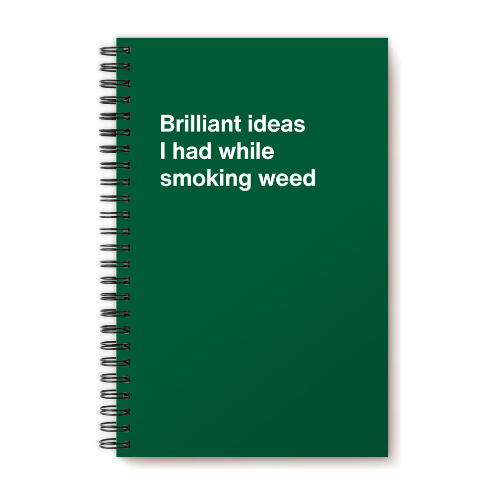 Brilliant ideas I had while smoking weed | WTF Notebooks