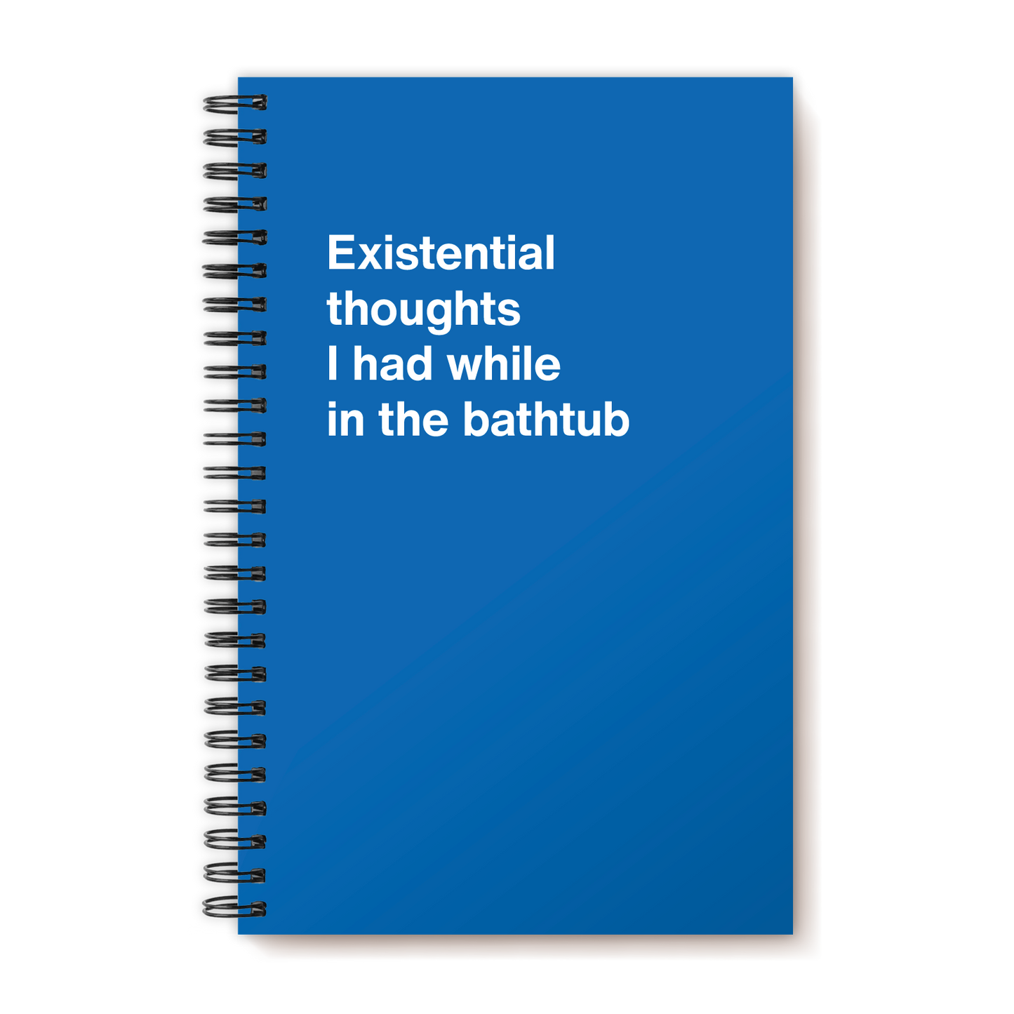 Existential thoughts I had while in the bathtub | WTF Notebooks