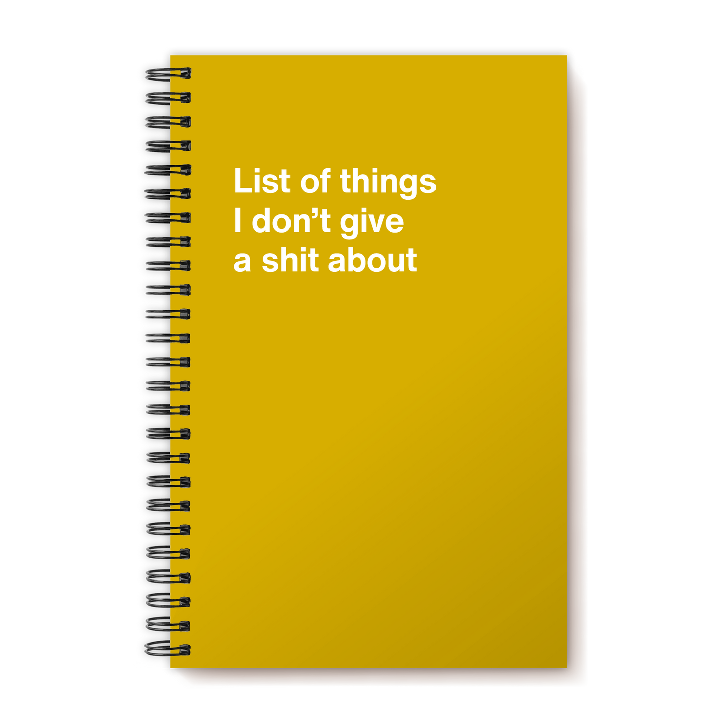 A funny notebook from WTF Notebooks® entitled "List of things I don’t give a shit about"