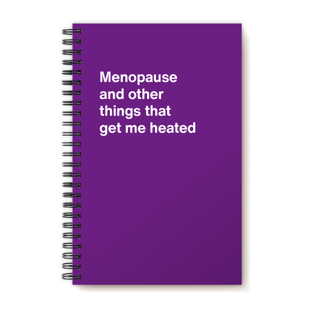 
                  
                    Menopause and other things that get me heated | WTF Notebooks
                  
                