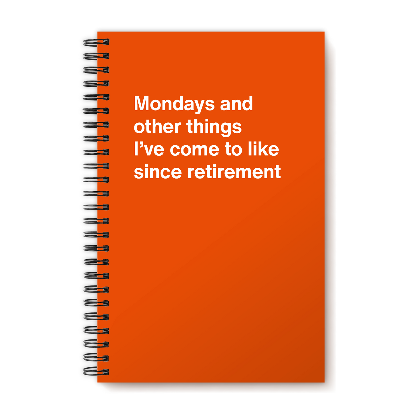 
                  
                    A funny notebook from WTF Notebooks® entitled "Mondays and other things I’ve come to like since retirement"
                  
                