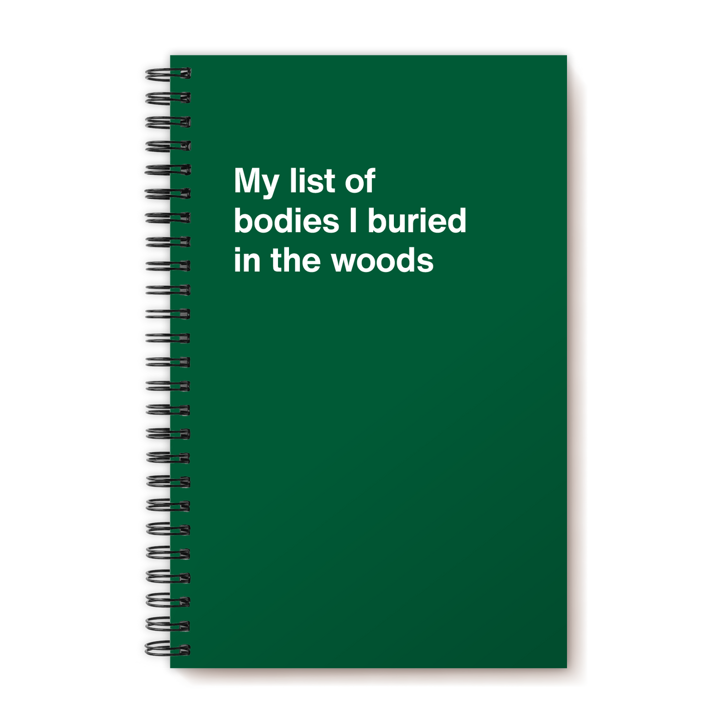 A funny notebook from WTF Notebooks® entitled "My list of bodies I buried in the woods"