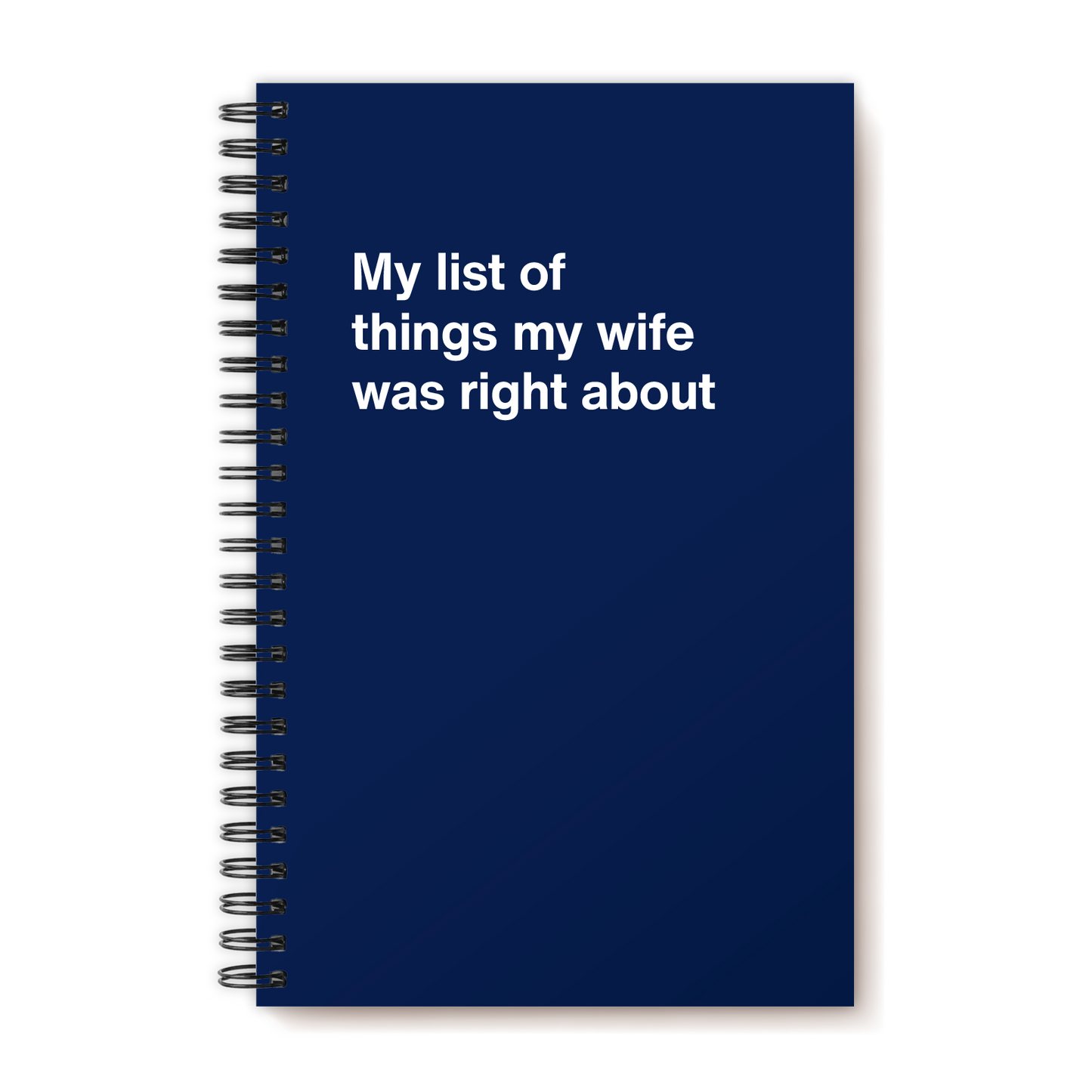 A funny notebook from WTF Notebooks® entitled "My list of things my wife was right about"