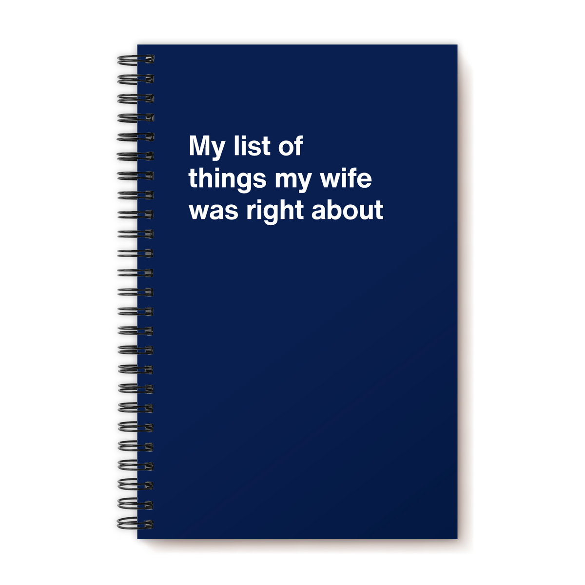 A funny notebook from WTF Notebooks® entitled "My list of things my wife was right about"
