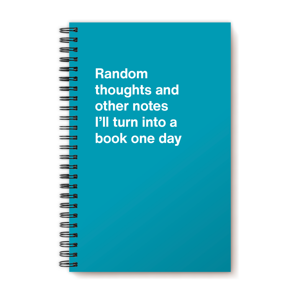 Random thoughts and other notes I'll turn into a book one day | WTF Notebooks