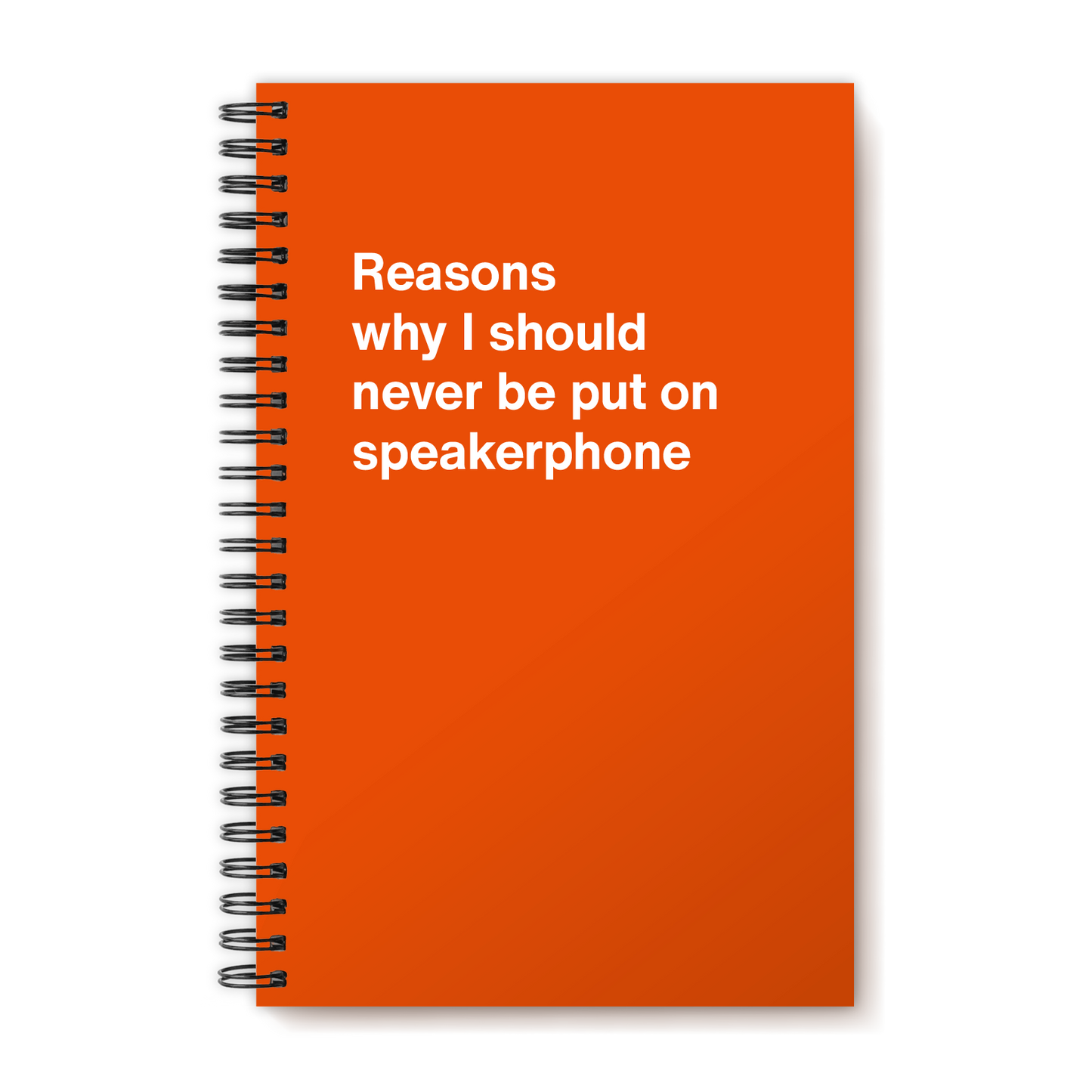 A funny notebook from WTF Notebooks® entitled "Reasons why I should never be put on speakerphone"
