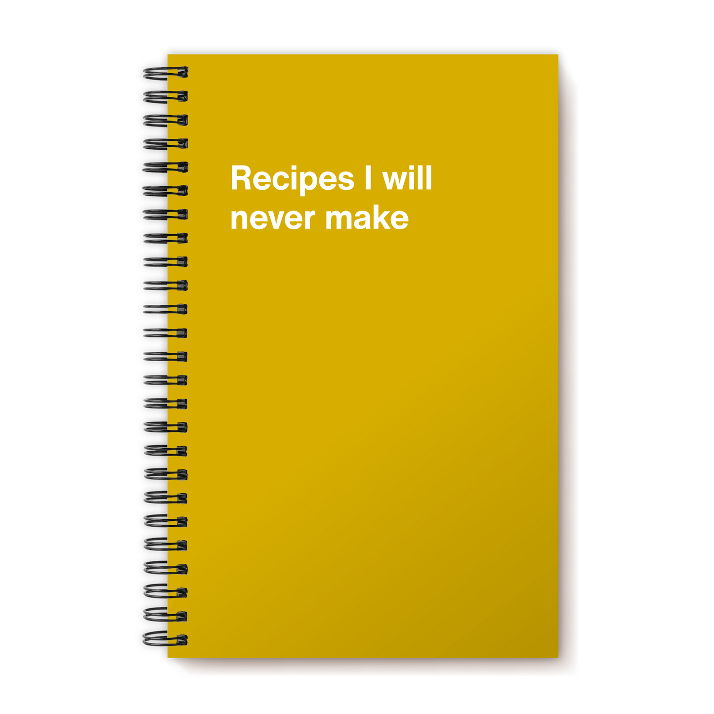 A funny notebook from WTF Notebooks® entitled "Recipes I will never make"