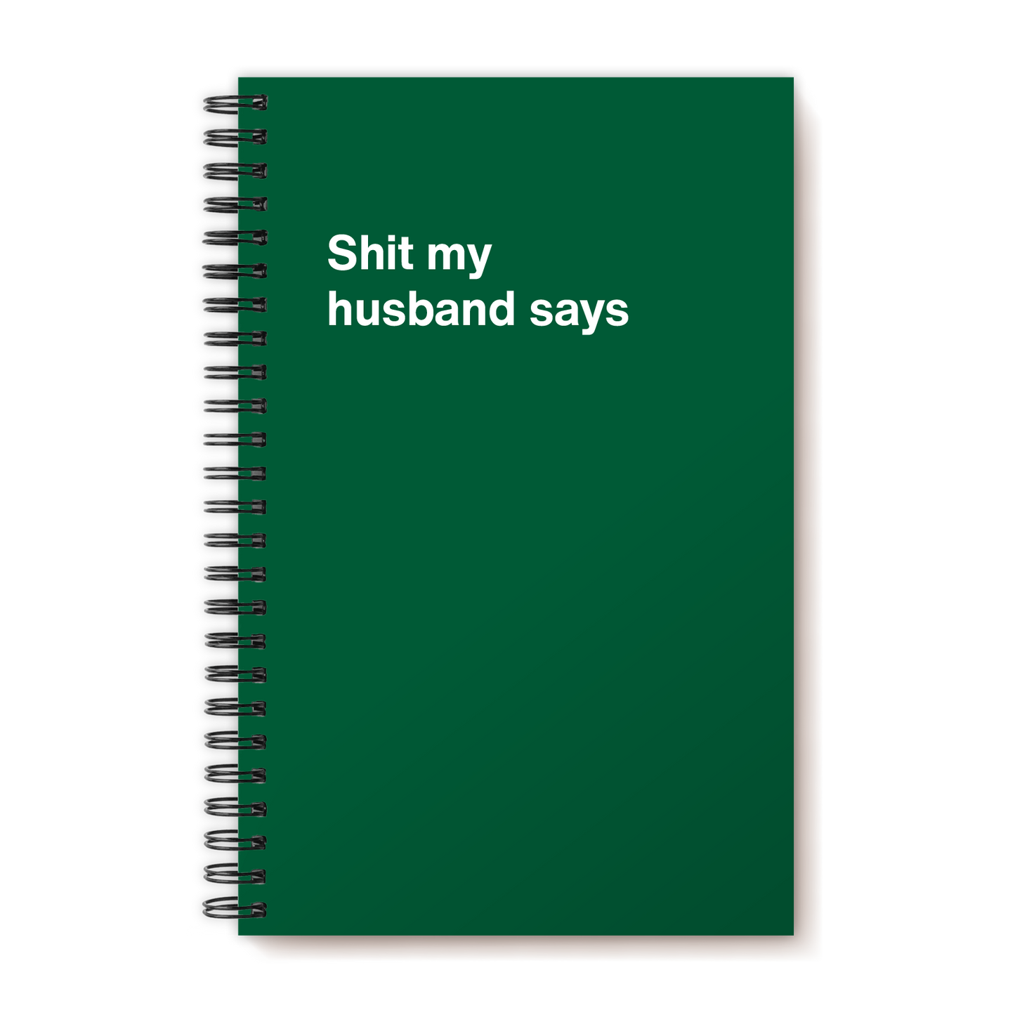 A funny notebook from WTF Notebooks® entitled "Shit my husband says"