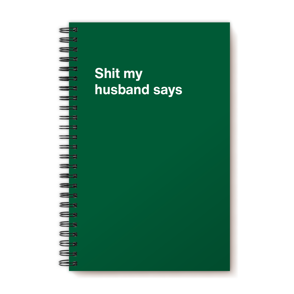 A funny notebook from WTF Notebooks® entitled "Shit my husband says"