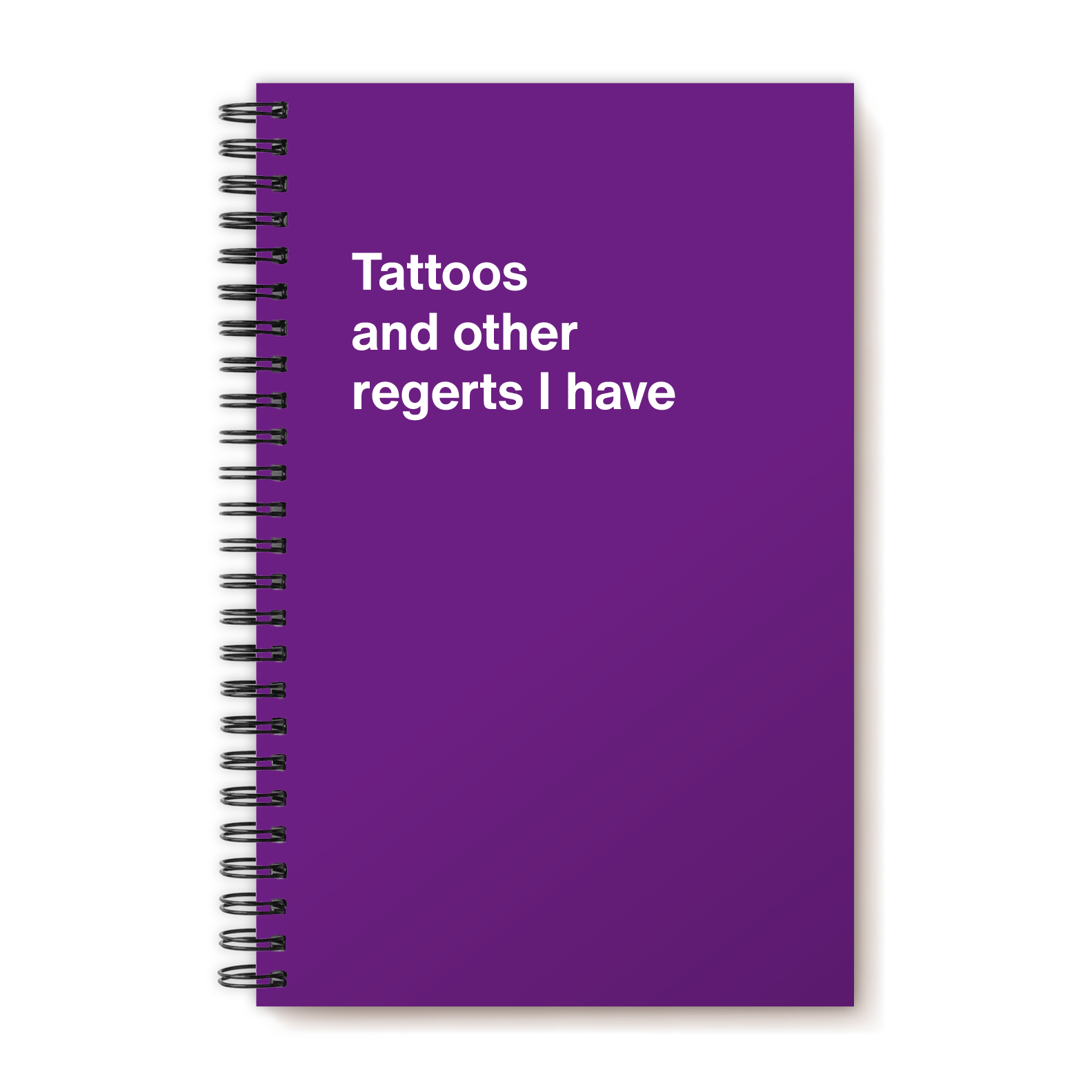 Tattoos and other regerts I have | WTF Notebooks