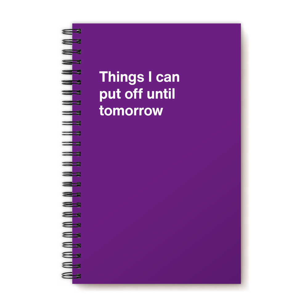 
                  
                    Things I can put off until tomorrow | WTF Notebooks
                  
                