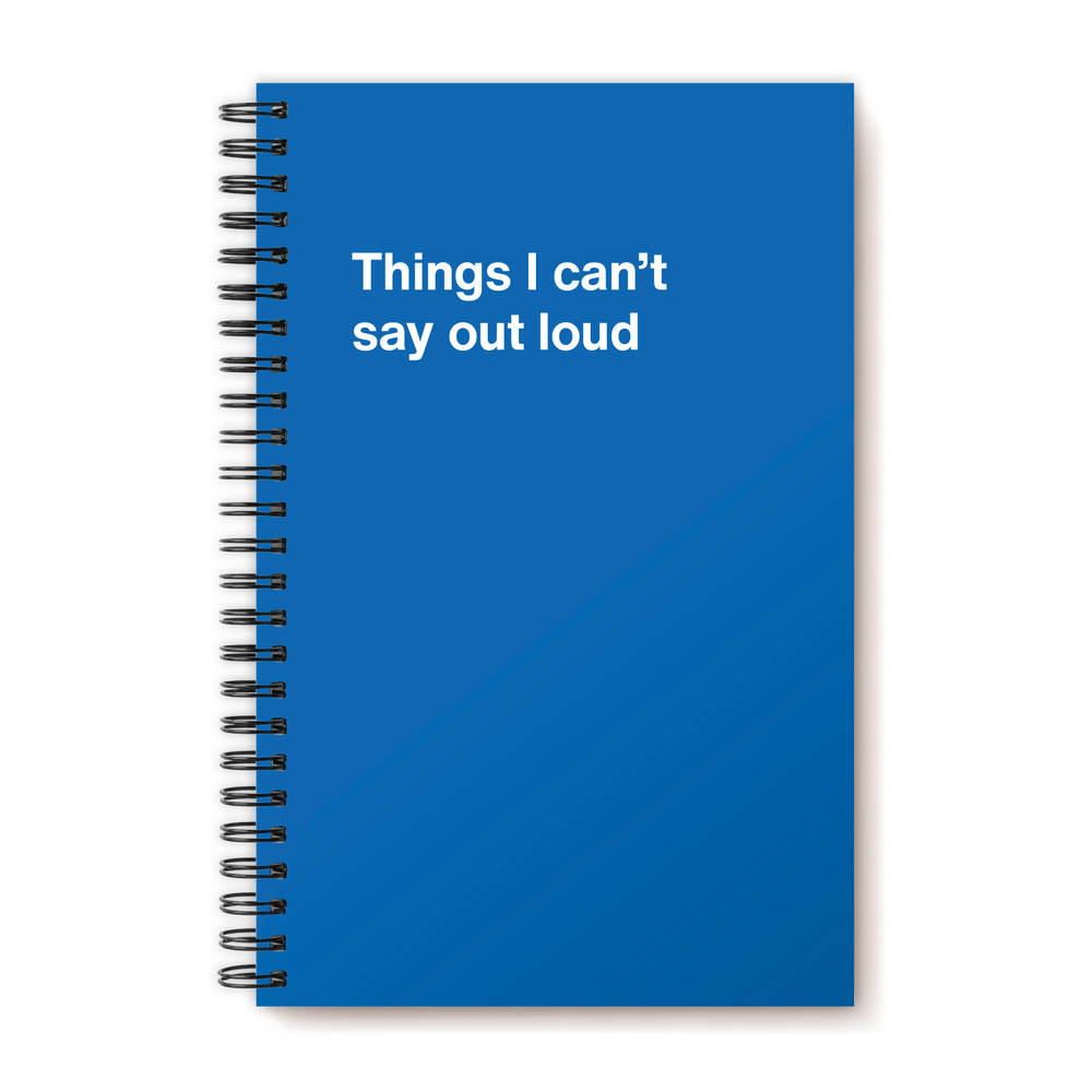 
                  
                    Things I can’t say out loud | WTF Notebooks
                  
                