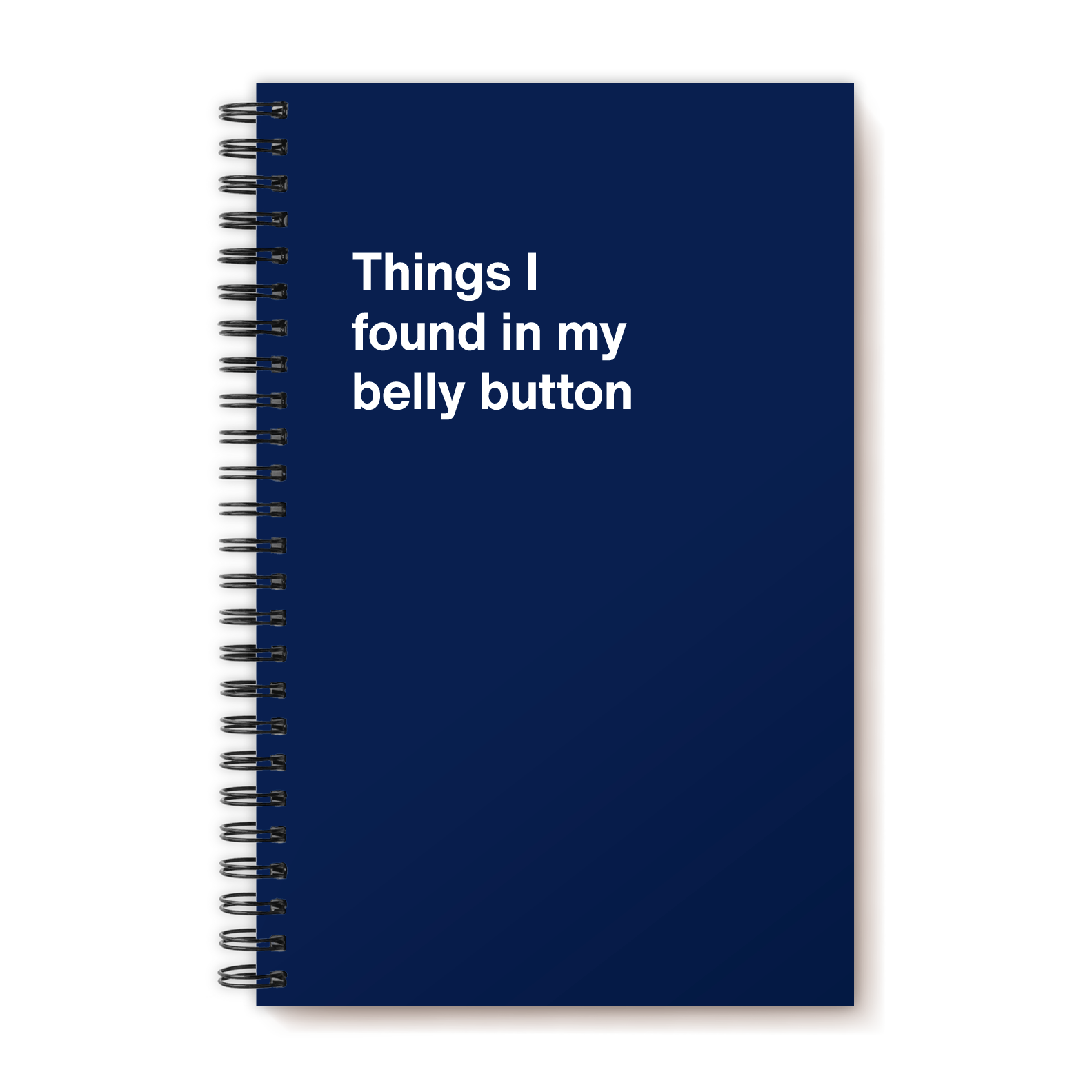 Things I found in my belly button | WTF Notebooks