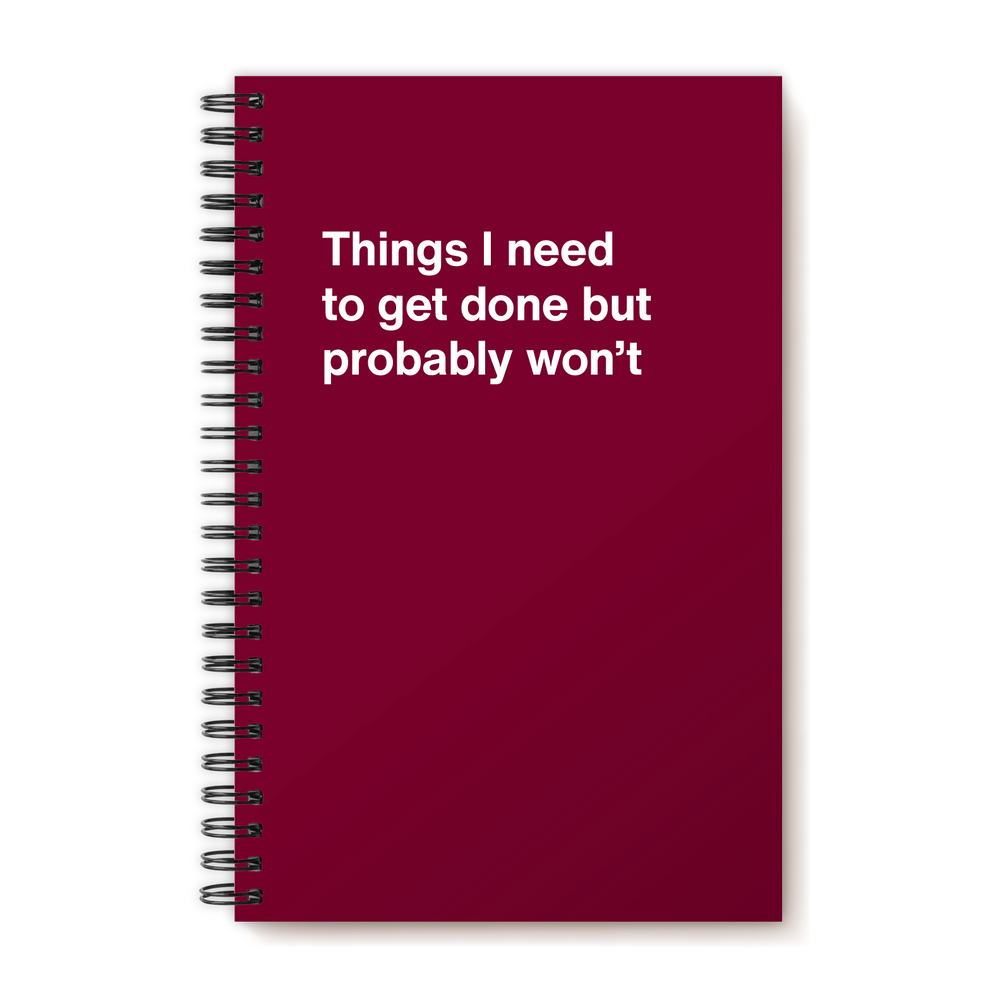 Things I need to get done but probably won't | WTF Notebooks