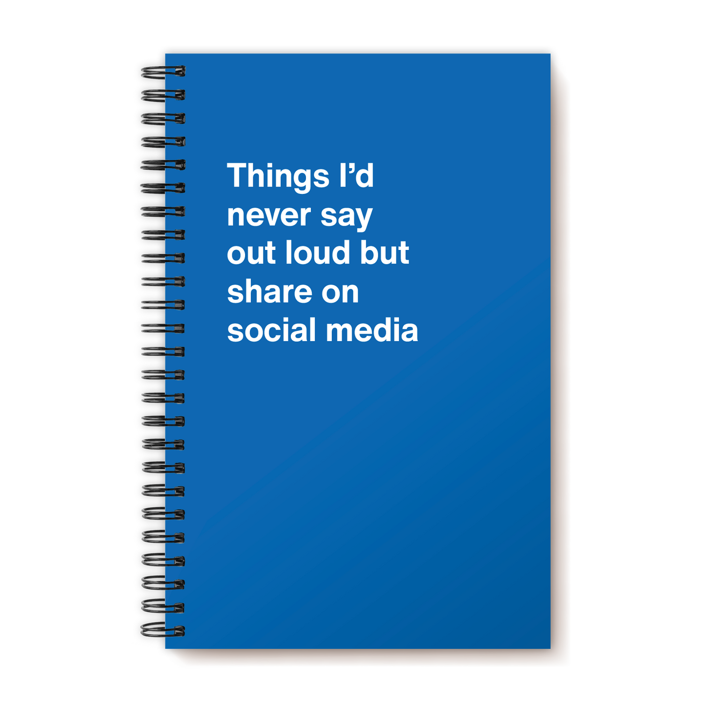 A funny notebook from WTF Notebooks® entitled "Things I’d never say out loud but share on social media"