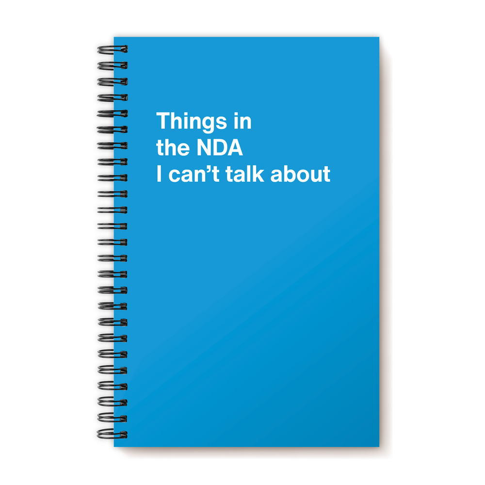 Things in the NDA I can't talk about | WTF Notebooks