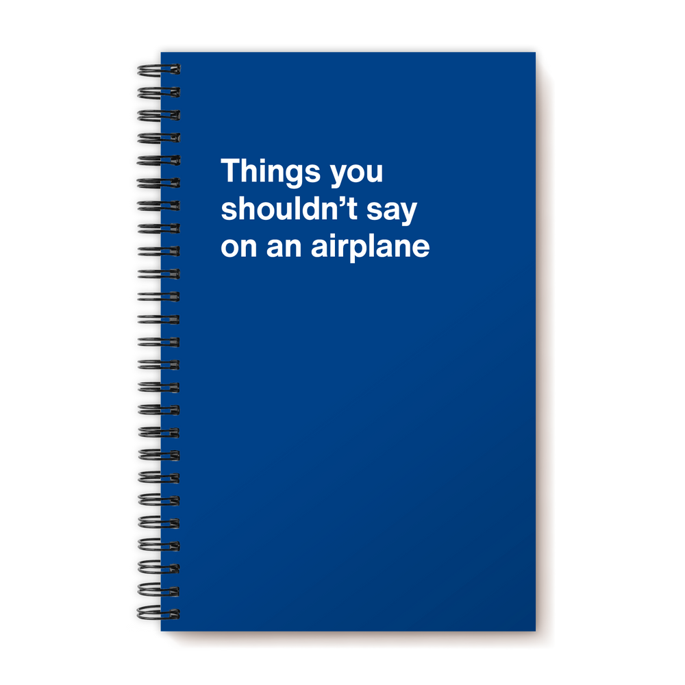 
                  
                    Things you shouldn't say on an airplane | WTF Notebooks
                  
                