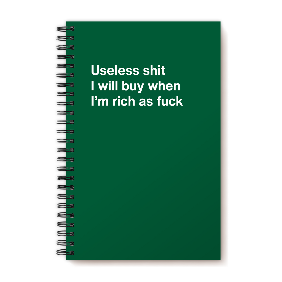 A funny notebook from WTF Notebooks® entitled "Useless shit I will buy when I’m rich as fuck"